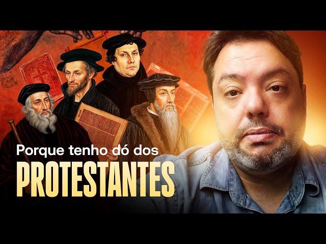 PORQUE TENHO DÓ DOS PROTESTANTES?