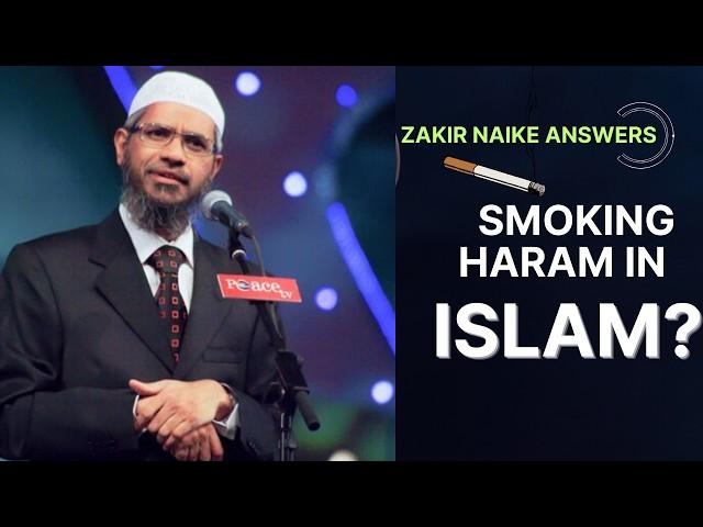 SMOKING HARAM IN ISLAM? ZAKIR NAIKE ANSWERS