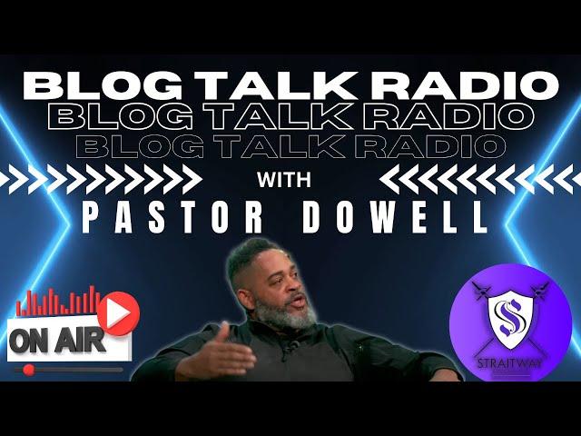 Blog Talk Radio Pastor Dowell 19 JULY 2024