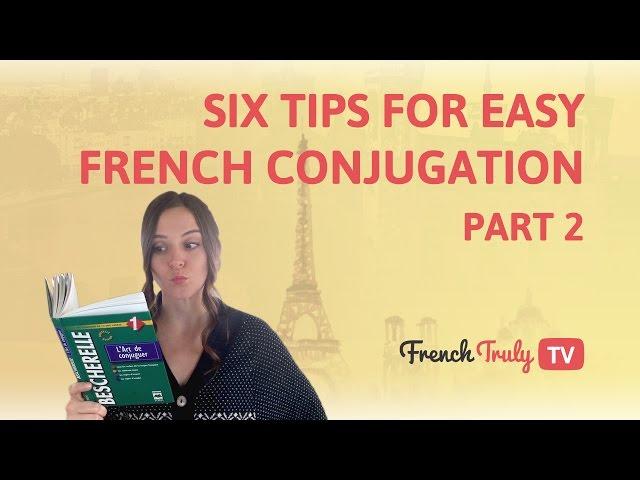 6 Tips for Easy French Conjugation part 2