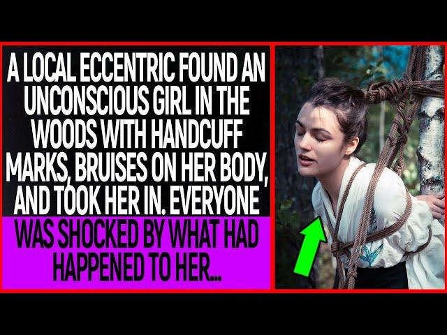 A local eccentric found an unconscious girl in the woods with handcuff marks, bruises on her body...