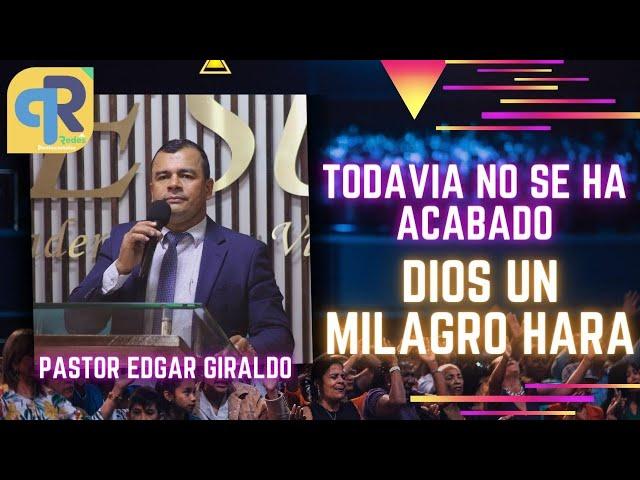  Todavía no se ha acabado  DIOS UN MILAGRO HARA / PASTOR EDGAR GIRALDO / Convención IPUC Permanece