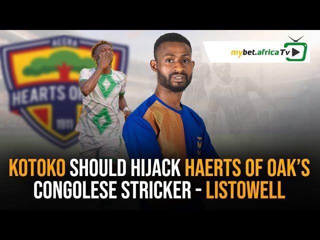 Asante Kotoko should hijack Hearts of Oak's Congolese striker - Listowel