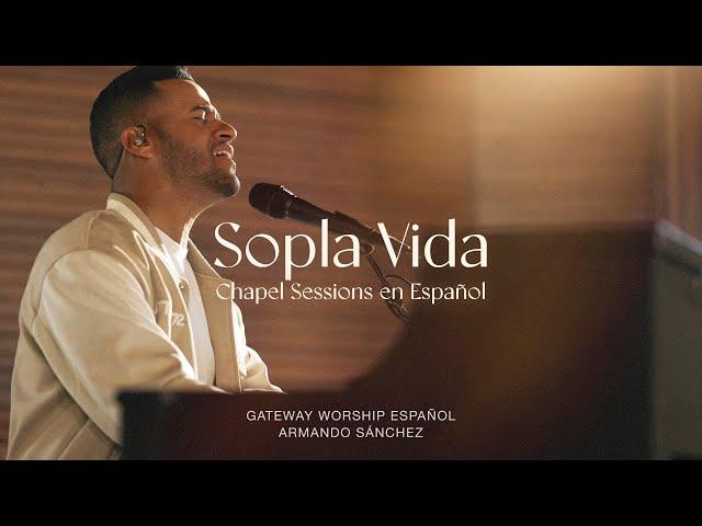 Sopla Vida (ft. Armando Sánchez) | Chapel Sessions en Español | Gateway Worship Español