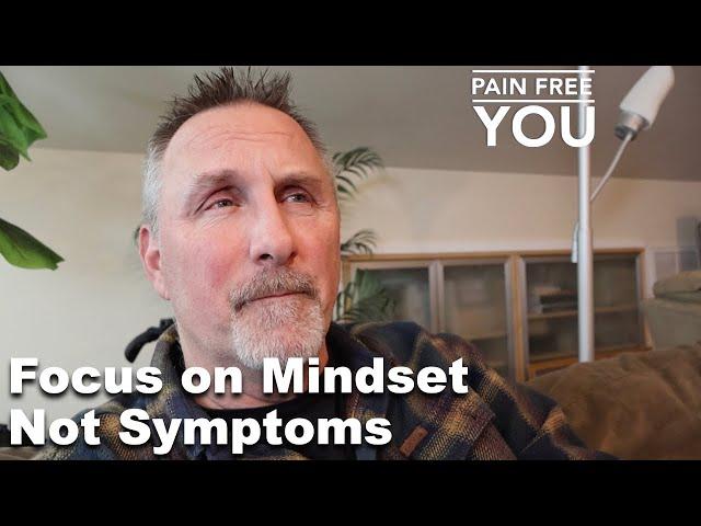 Focus on Mindset   Not Symptoms