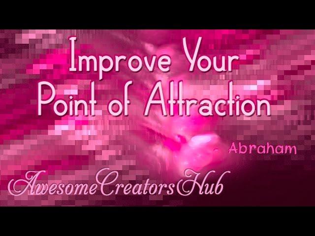 Abraham Hicks:  Improve Your Point of Attraction