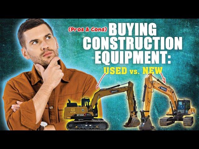 Buying Construction Equipment: New vs. Used (Pros & Cons)