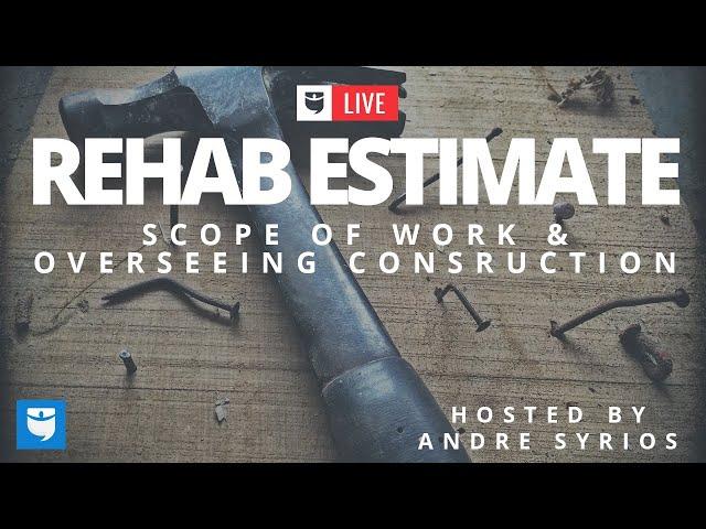 Rehab Estimate, Scope of Work and Overseeing Construction