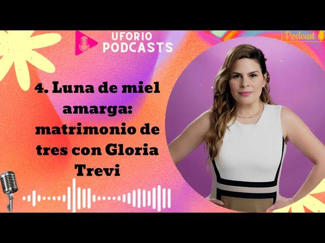 4. Luna de miel amarga: matrimonio de tres con Gloria Trevi - Uforio Podcasts