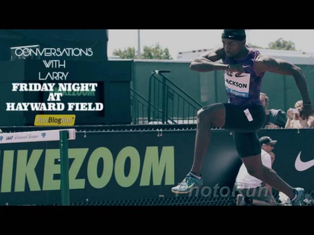 Conversations with Larry (Podcast): Friday Night at Hayward Field