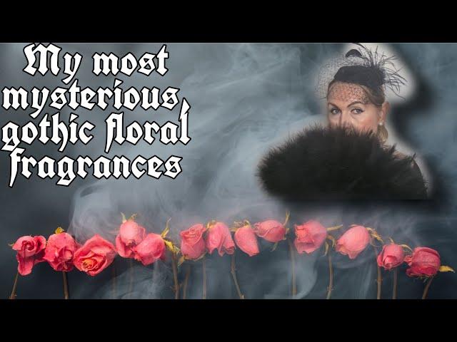 My most mysterious,gothic floral fragrances #gothic #gothicrose #gothicflorals