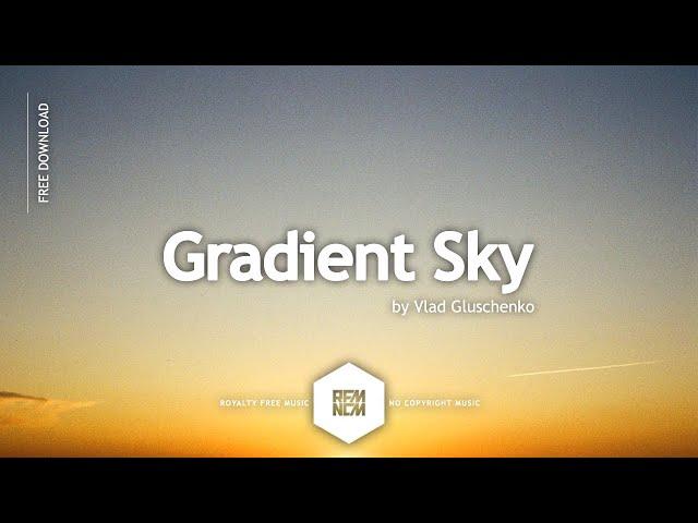 Gradient Sky - Vlad Gluschenko | Free Royalty Free Music No Copyright Dance Music Free Download