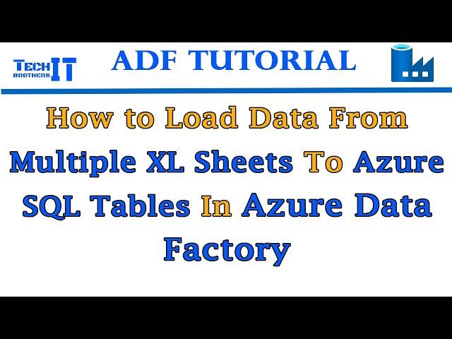 How to Load Data from Multiple XL Sheets to Azure SQL Tables in Azure Data Factory - ADF Tutorial