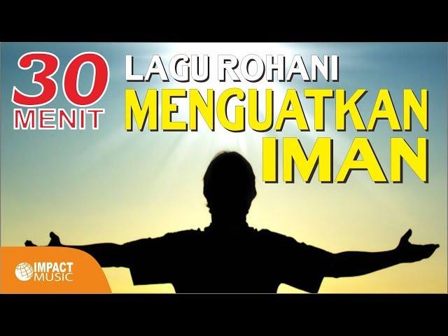 30 Menit Lagu Rohani Yang Menguatkan Iman - Lagu Rohani