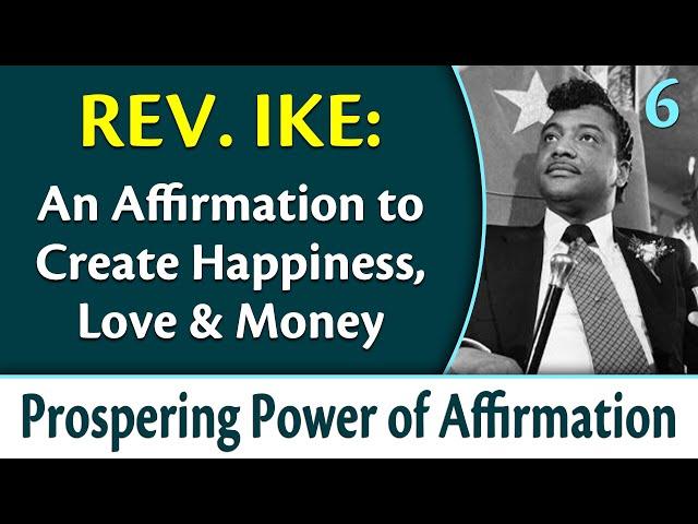 An Affirmation to Create Happiness, Love & Money - Rev. Ike's Prospering Power of Affirmation, Pt 6