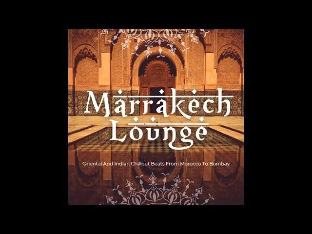 Marrakech Lounge - Oriental And Indian Chillout Beats From Morocco To Bombay (Continuous Arab Mix)