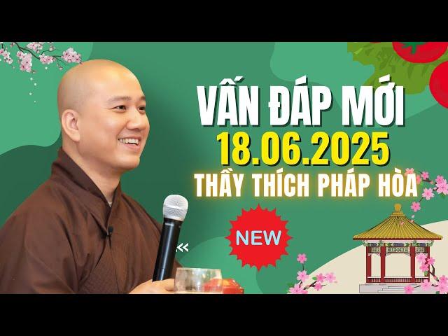 Vấn Đáp Mới 18.06.2025 "Phật Pháp Nhiệm Màu" | Thầy Thích Pháp Hòa - Tu Viện Tây Thiên Canada