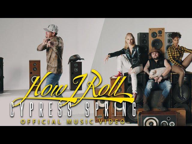 Cypress Spring - How I Roll (Official Music Video)