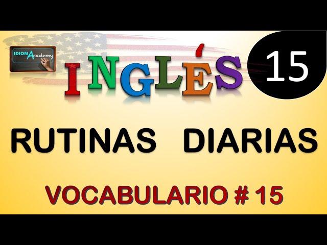 VOCABULARIO 15 (Rutinas Diarias) - DAILY ROUTINES - Curso de Ingles