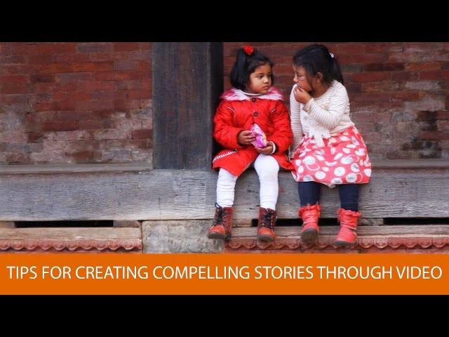 Tips for Creating Compelling Stories Through Video, with Bob Krist