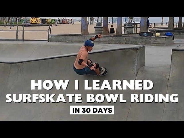 How I Learned Surfskate Bowl Riding in 30 Days