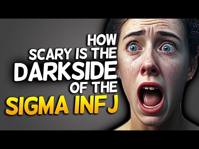 How Scary Is The Darkside Of A Sigma INFJ