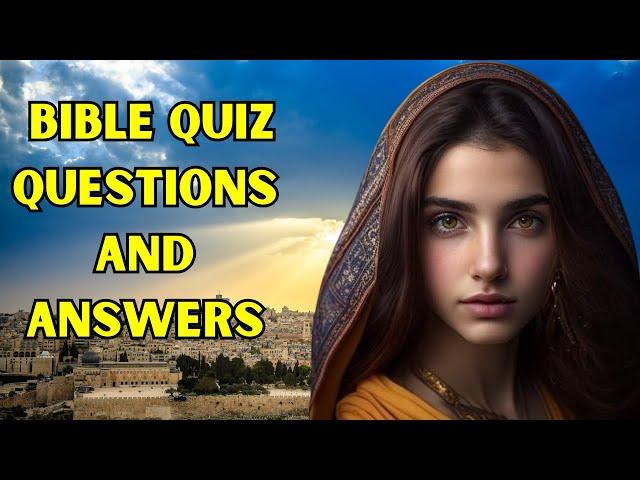 BIBLE QUIZ - 15 HARDEST BIBLE QUESTIONS AND ANSWERS