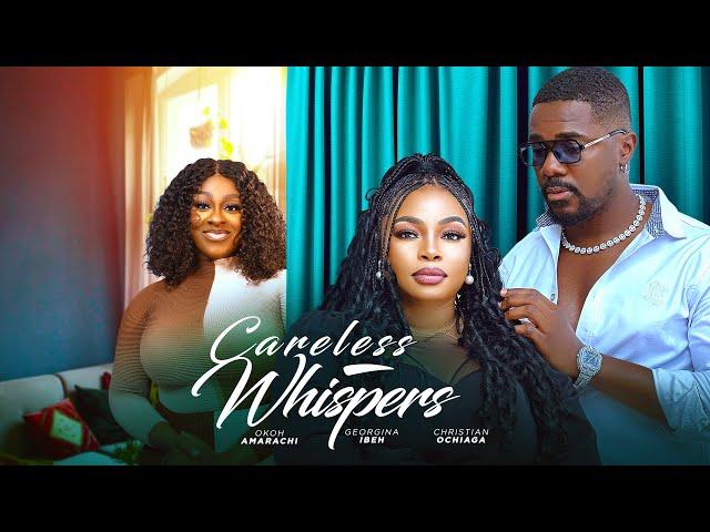 CARELESS WHISPERS (THE MOVIE) GEORGINA IBEH CHRISTIAN OCHIAGA - 2025 LATEST NIGERIAN NOLLYWOOD MOVIE