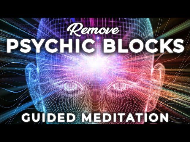 Remove PSYCHIC BLOCKS Guided Meditation  Heal Psychic Blockers & Enhance Your Abilities