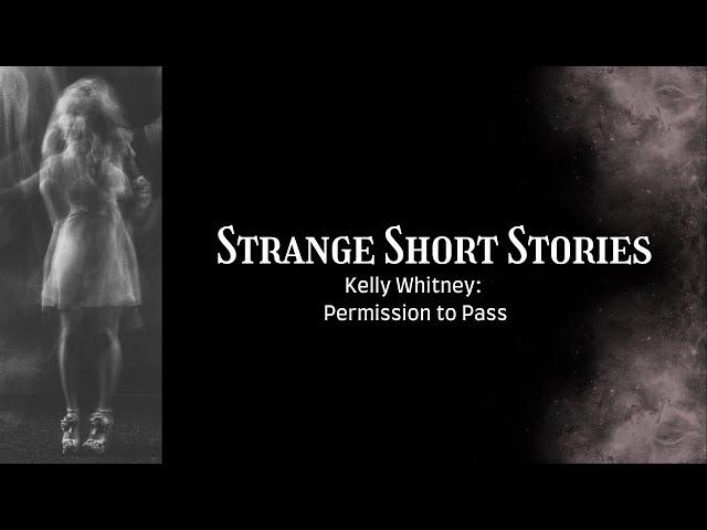 Strange Short Stories: Kelly Whitney Permission to Pass