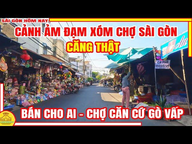 CĂNG THẬT ! Cảnh ẢM ĐẠM Xóm Chợ Sài Gòn / CHỢ CĂN CỨ Đường LÊ THỊ HỒNG Gò Vấp / Sài Gòn Hôm Nay