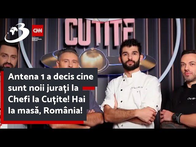 Antena 1 a decis cine sunt noii jurați la Chefi la Cuțite! Hai la masă, România!