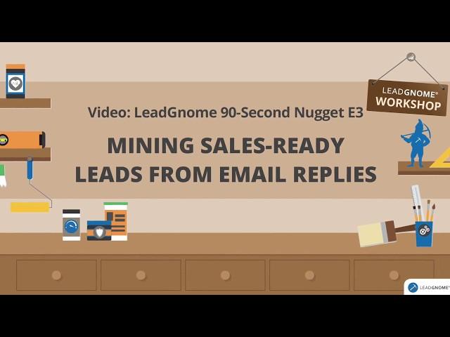 E3: Mining Sales-Ready Leads From Email Replies | LeadGnome 90 Second Nugget