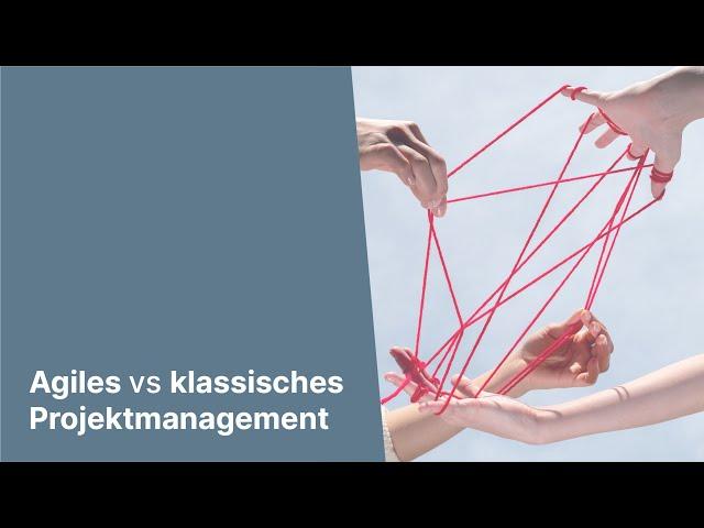 Agiles Projektmanagement vs. klassisches Projektmanagement