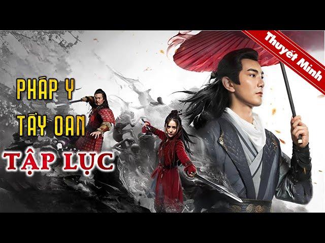 PHÁP Y TẨY OAN TẬP LỤC | Phim Hành Động Cổ Trang Trung Quốc Đặc Sắc | PHIM LẺ THUYẾT MINH