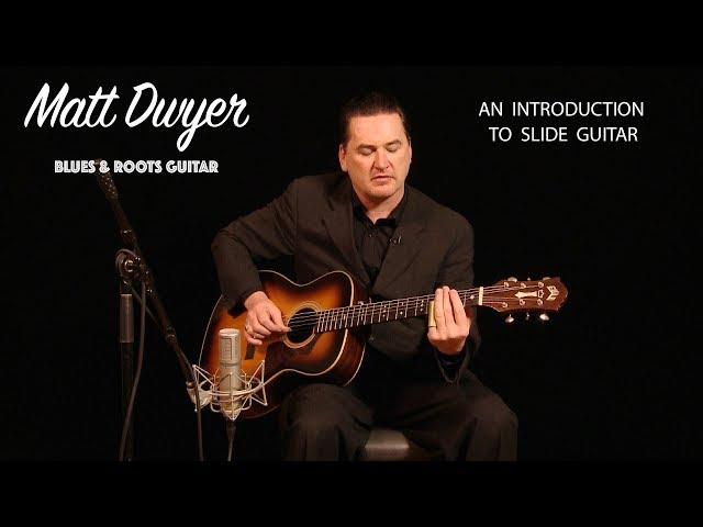 Matt Dwyer - An introduction to Slide Guitar