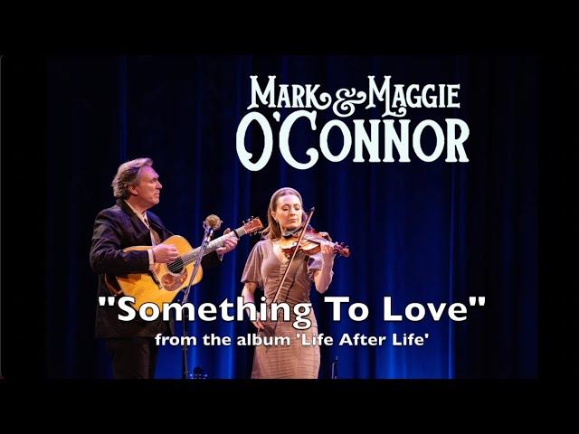 Mark and Maggie O'Connor - Something To Love (Official Video)