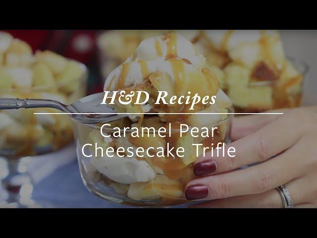 H&D Recipes | Caramel Pear Cheesecake Trifle