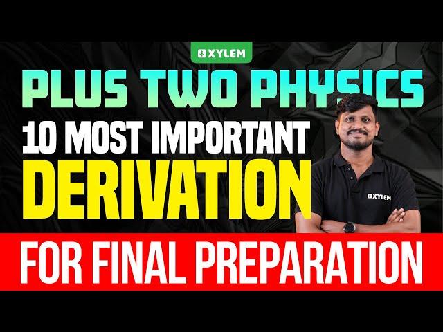 Plus Two Physics | 10 Most Important Derivation - For Final Preparation | Xylem Plus Two