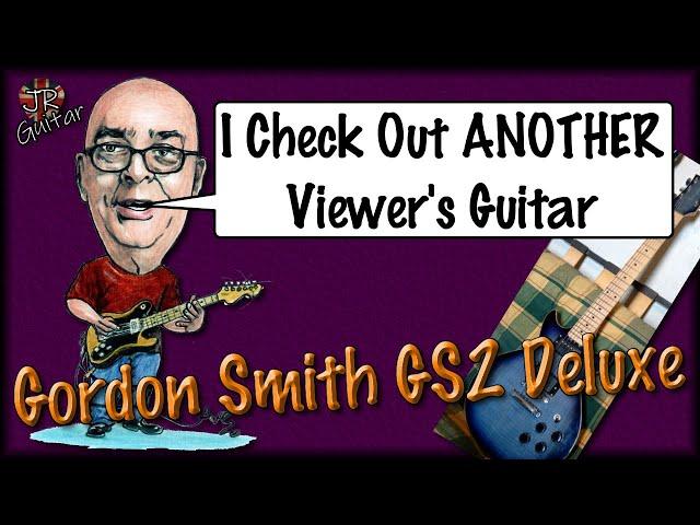 I Check Out ANOTHER Viewer's Guitar... Gordon Smith GS Deluxe