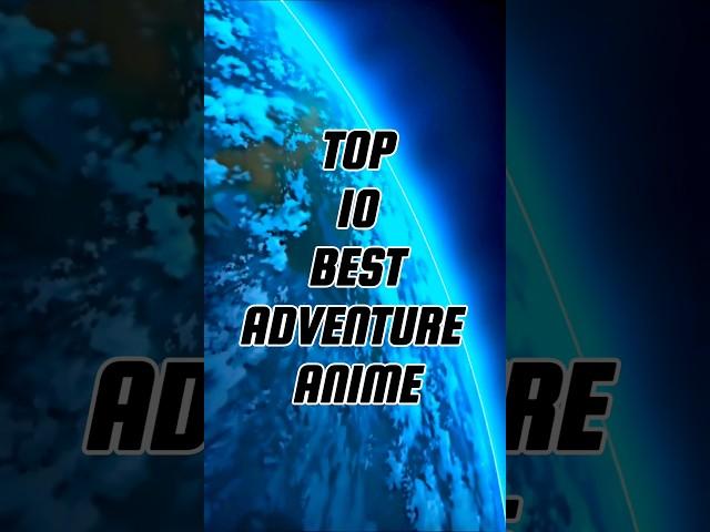 Top 10 Best Adventure Anime #anime