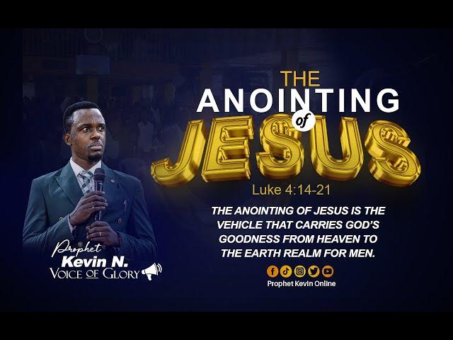 THE ANOINTING OF JESUS By Prophet Kevin N.