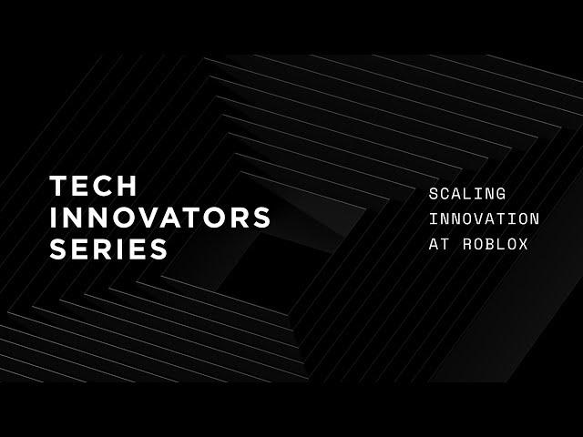 Scaling Innovation at Roblox I Tech Innovators Panel