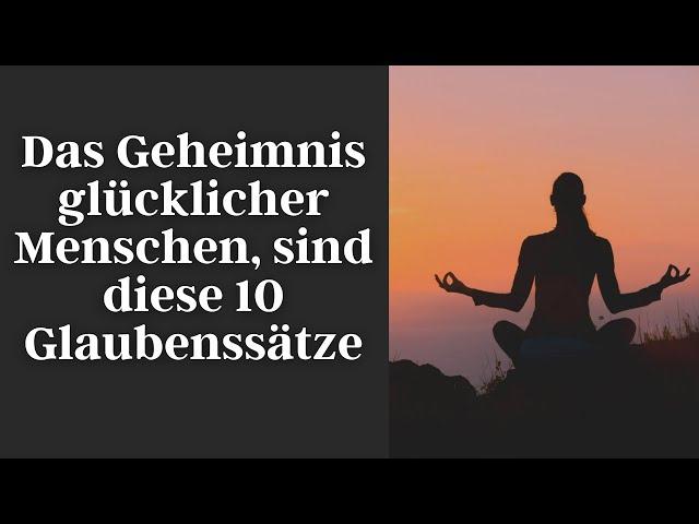 Das Geheimnis glücklicher Menschen, sind diese 10 Glaubenssätze