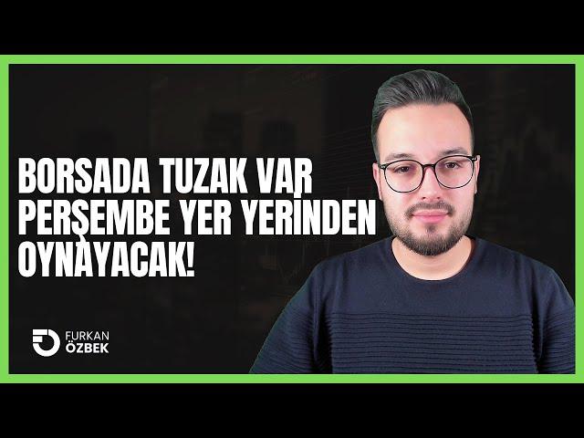 BORSADA TUZAK VAR PERŞEMBE GÜNÜNE DİKKAT!