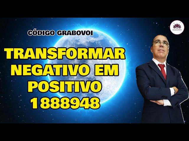 Código GRABOVOI para TRANSFORMAR NEGATIVO em POSITIVO. Energias Negativas em Positivas
