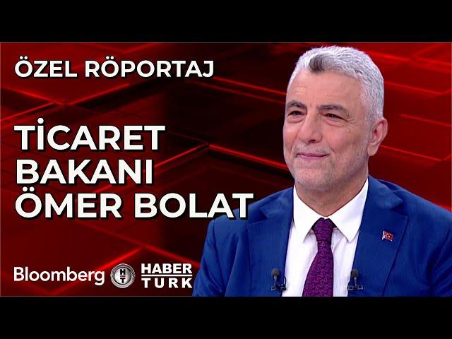 Özel Röportaj - Ticaret Bakanı Ömer Bolat | 19 Temmuz 2024