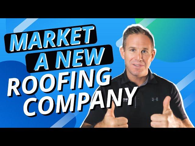 How to Market Your New Roofing Company - The Essentials