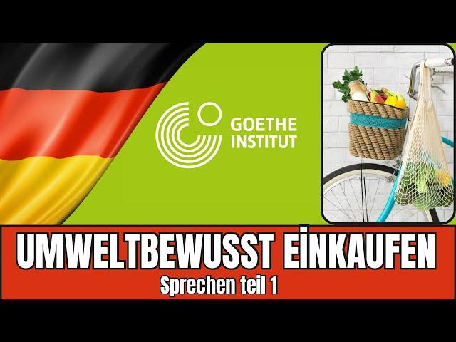 Umweltbewusst einkaufen | Goethe B2 Sprechen Teil 1 | Vortrag halten Prüfungsvorbereitung