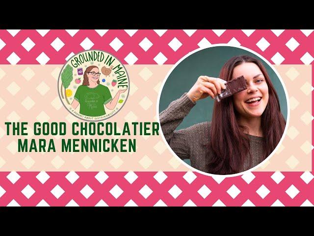 Mara Mennicken, The GOOD Chocolatier - Grounded In Maine Podcast with Amy Fagan